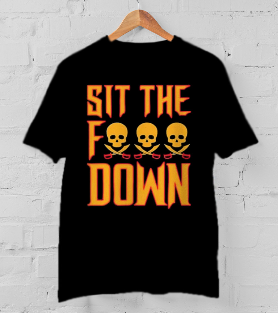 Sit The F Down Skull Crossbones T-Shirt