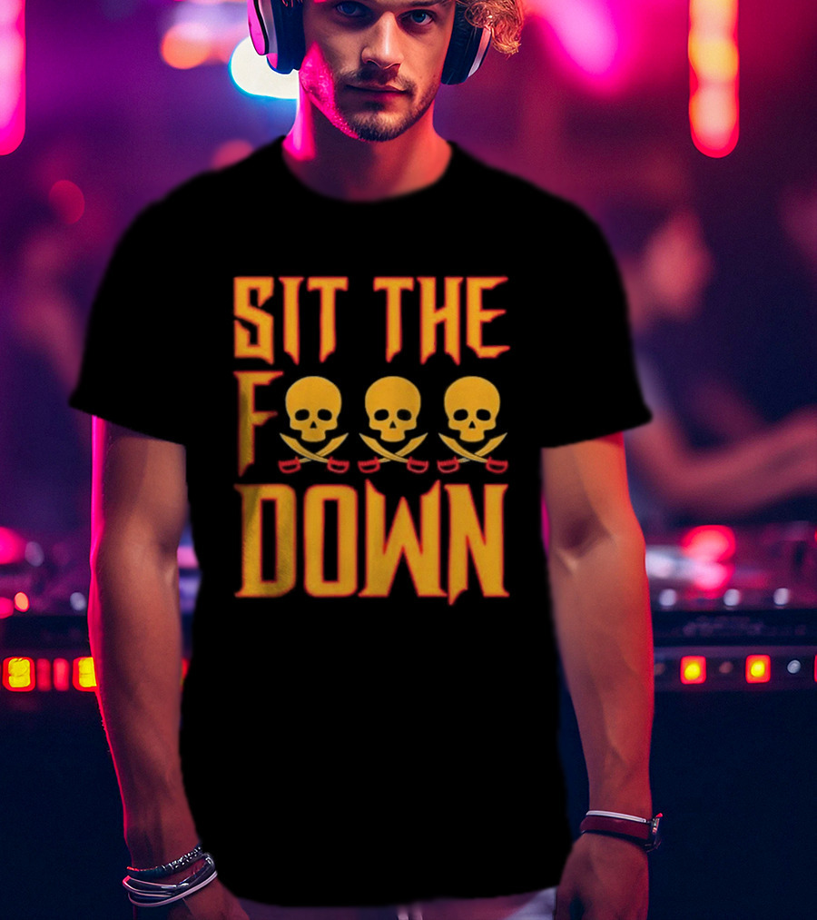 Sit The F Down Skull Crossbones T-Shirt