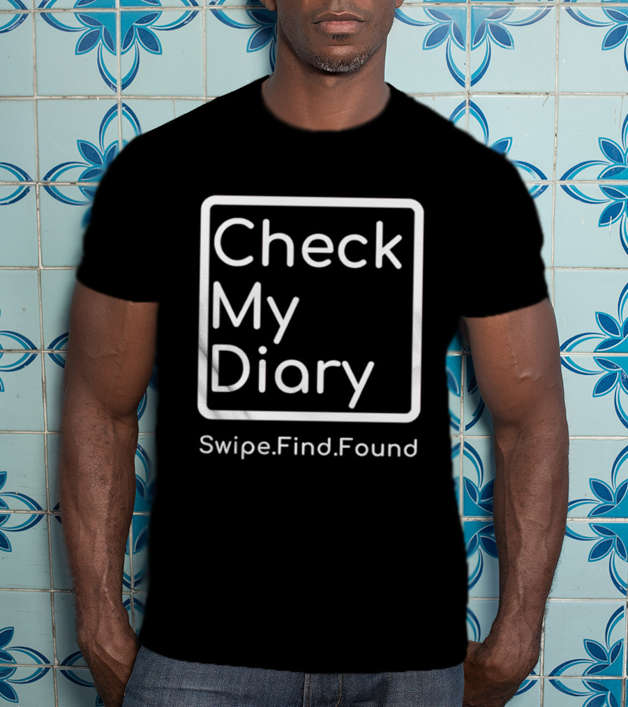 Check My Diary Swipe Find Found T-Shirt