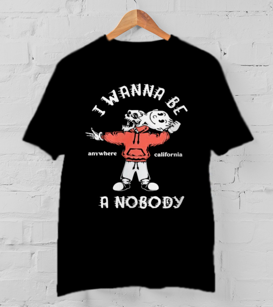 I Wanna Be A Nobody Anywhere California Skeleton T-Shirt