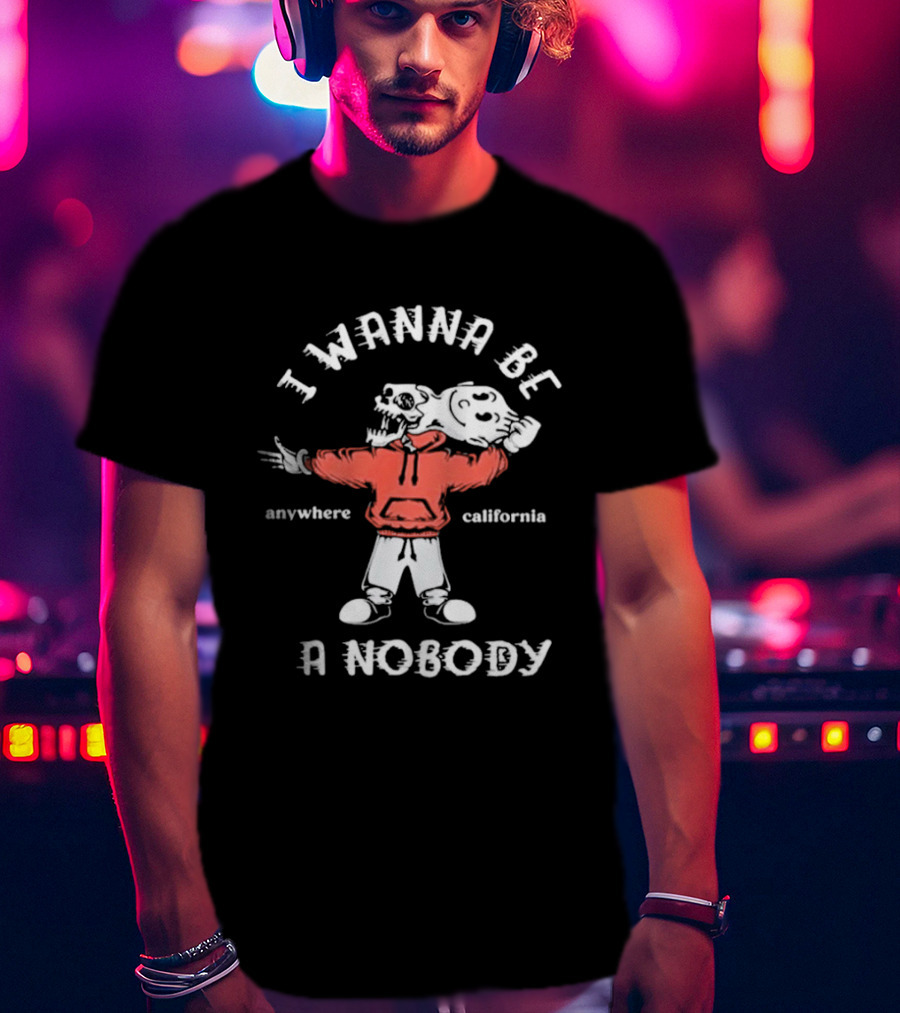 I Wanna Be A Nobody Anywhere California Skeleton T-Shirt