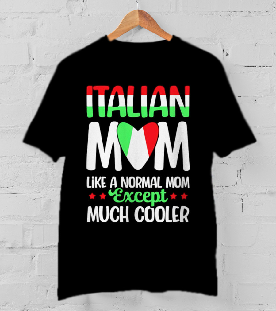 Italian Mom Like A Normal Mom Much Cooler Except Italian Heart Flag T-Shirt