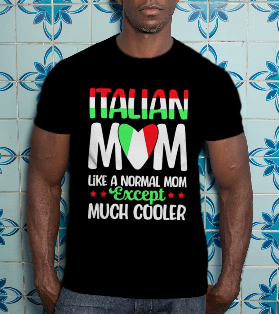 Italian Mom Like A Normal Mom Much Cooler Except Italian Heart Flag T-Shirt