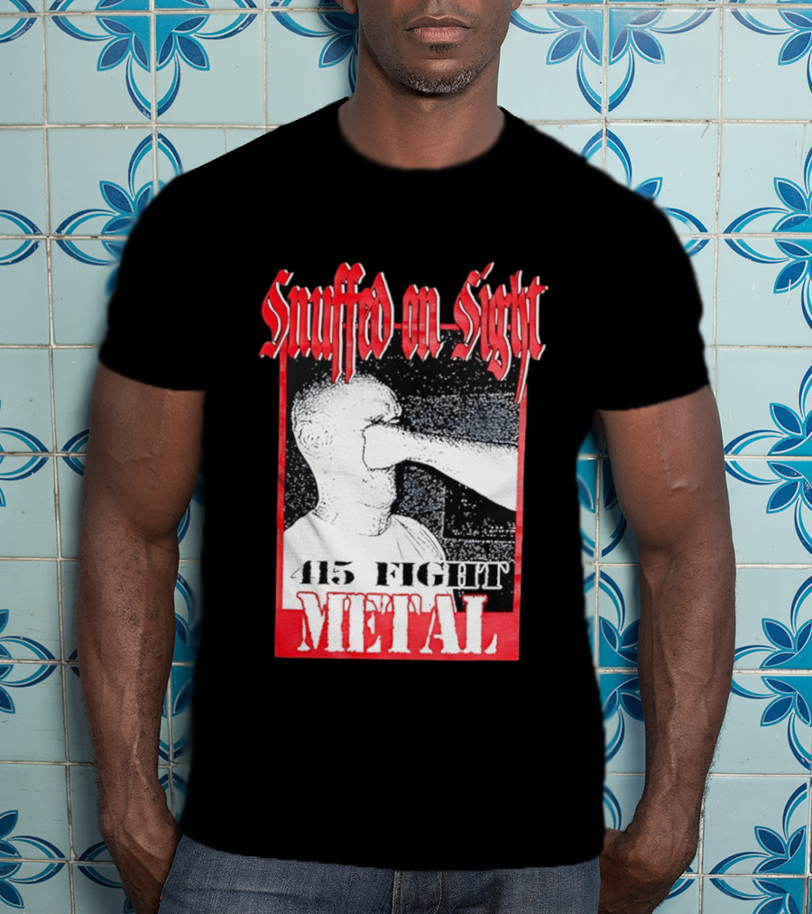 Snuffed On Sight 415 Fight Metal Face Punch T-Shirt