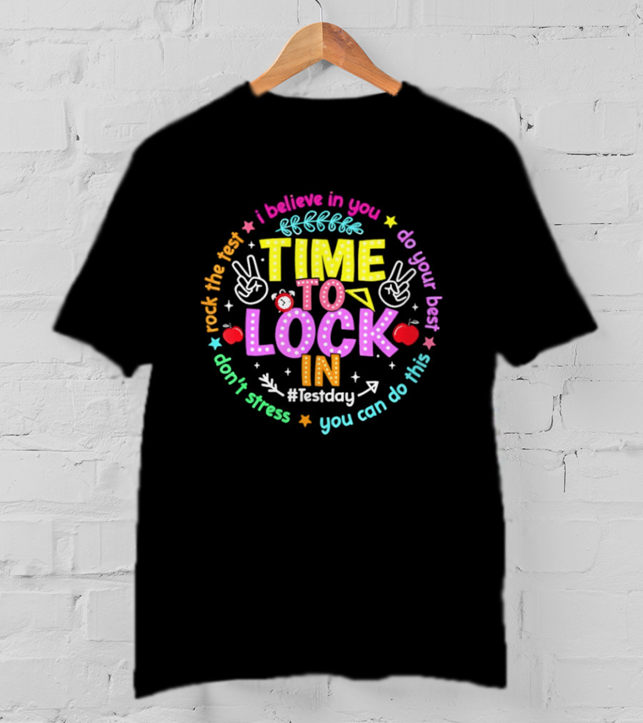 I Believe In You Time To Lock In Test Day Rock The Test Do Your Best T-Shirt