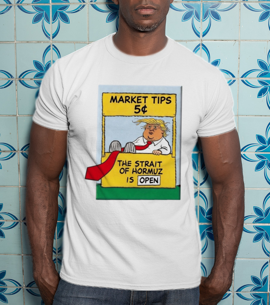 Market Tips 5¢ The Strait Of Hormuz Is Open Trump Cartoon T-Shirt