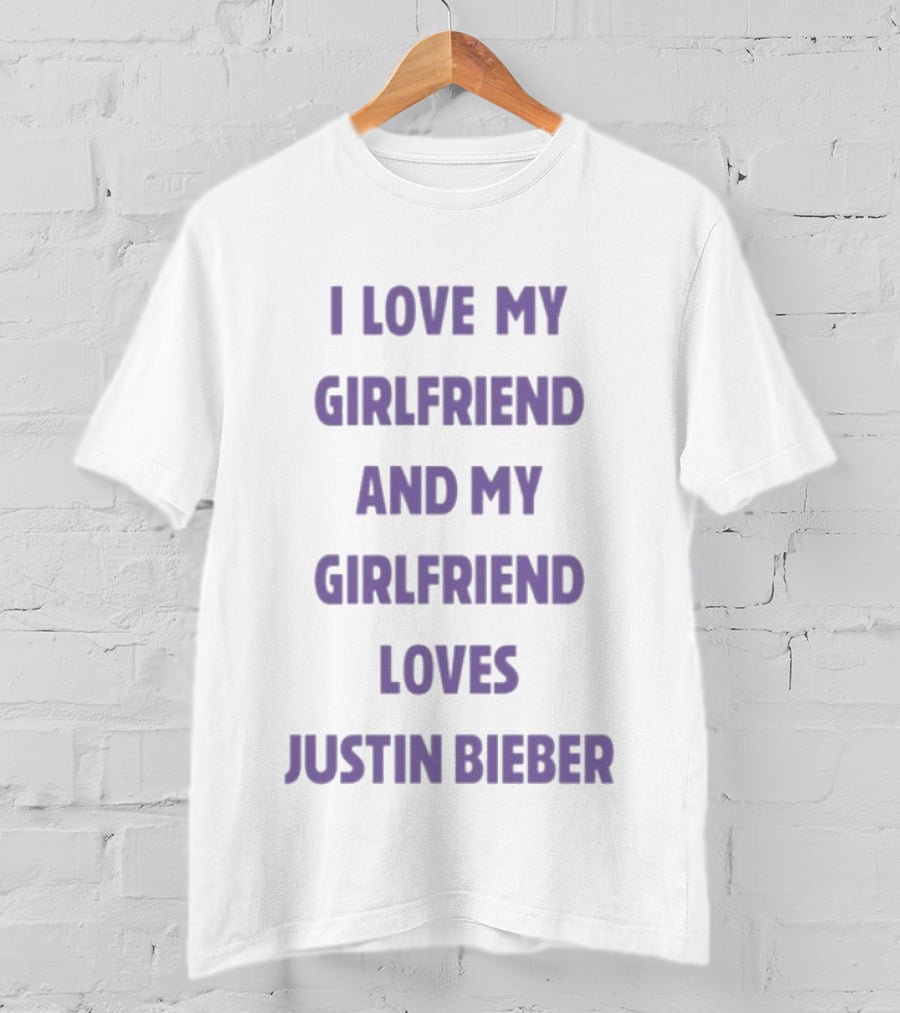 I Love My Girlfriend And My Girlfriend Loves Justin Bieber T-Shirt