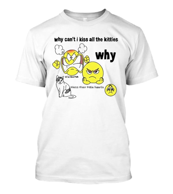Why Can't I Kiss All The Kitties Angry Emoji Bless Their Little Hearts T-Shirt