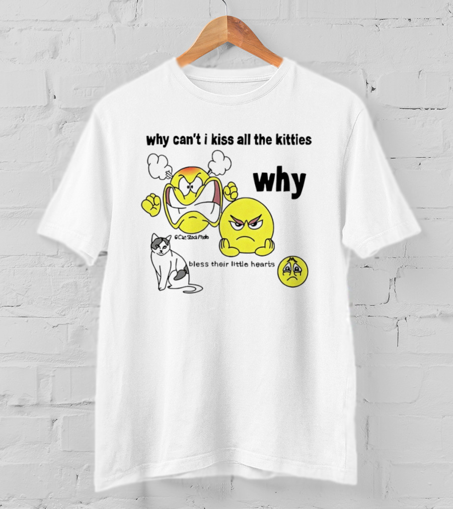 Why Can't I Kiss All The Kitties Angry Emoji Bless Their Little Hearts T-Shirt