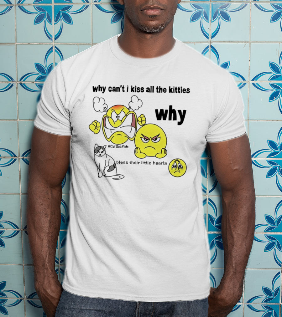Why Can't I Kiss All The Kitties Angry Emoji Bless Their Little Hearts T-Shirt