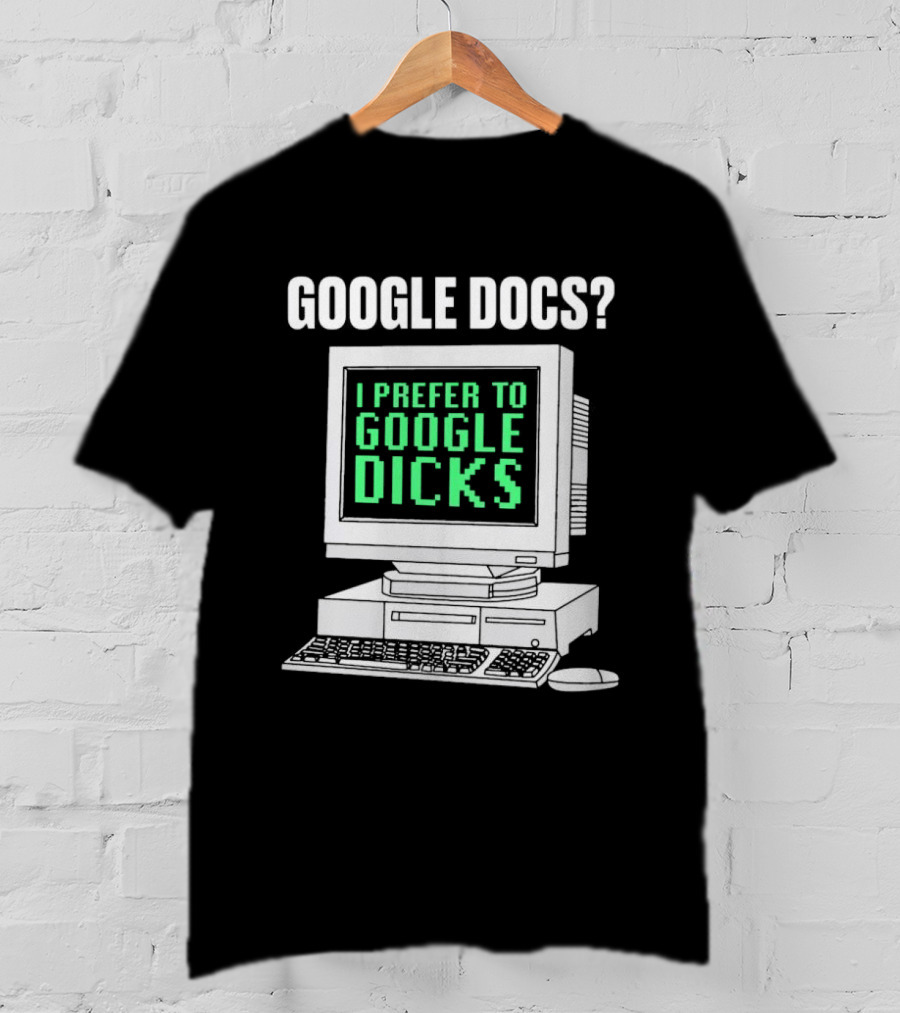 Google Docs I Prefer To Google Dicks Retro Computer T-Shirt