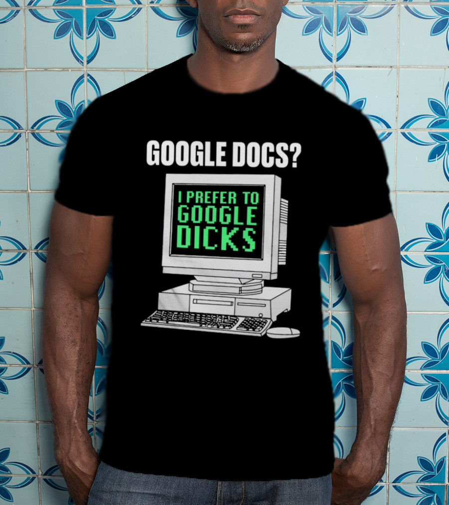 Google Docs I Prefer To Google Dicks Retro Computer T-Shirt