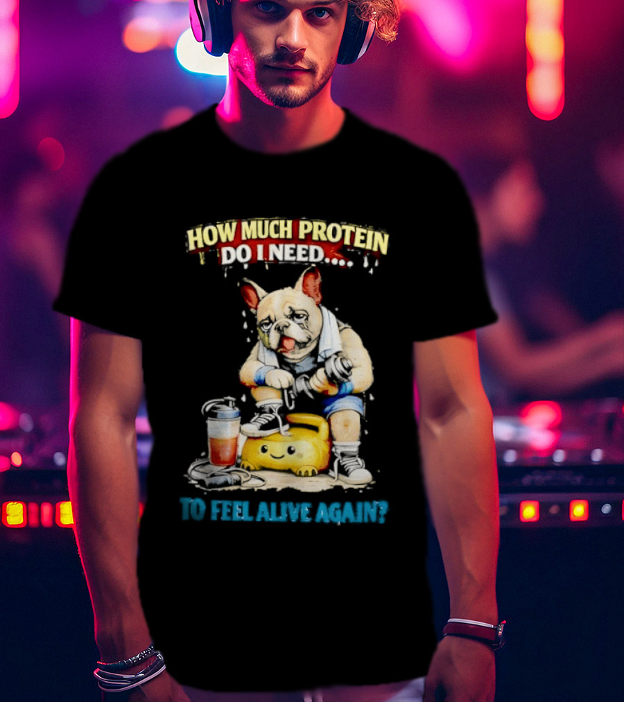 How Much Protein Do I Need Dog Jogging Suit Blender Smoothie To Feel Alive Again T-Shirt