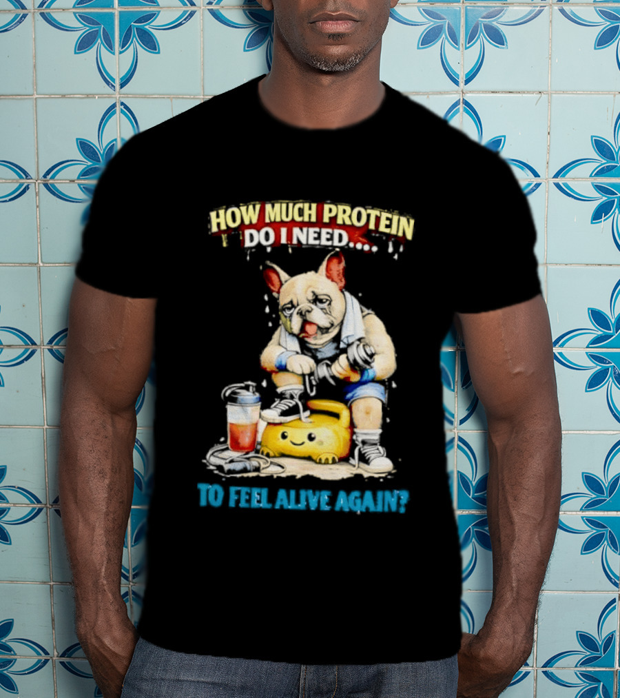 How Much Protein Do I Need Dog Jogging Suit Blender Smoothie To Feel Alive Again T-Shirt