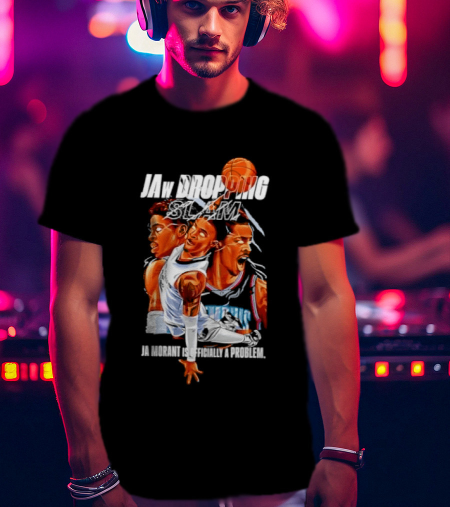 Jaw Dropping Slam Ja Morant Is Officially A Problem Memphis Basketball Player Action T-Shirt
