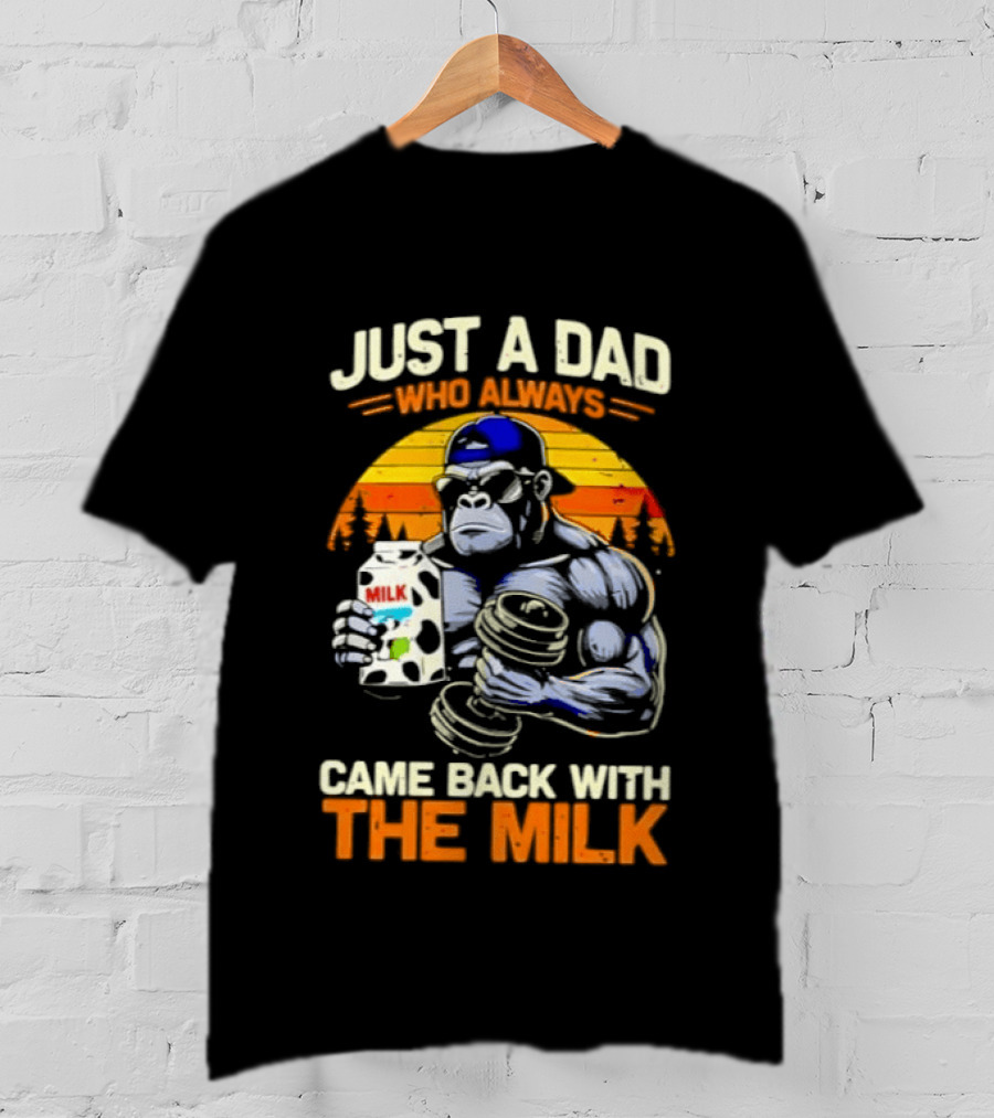 Just A Dad Who Always Came Back With The Milk Gorilla Holding Milk Sunset T-Shirt