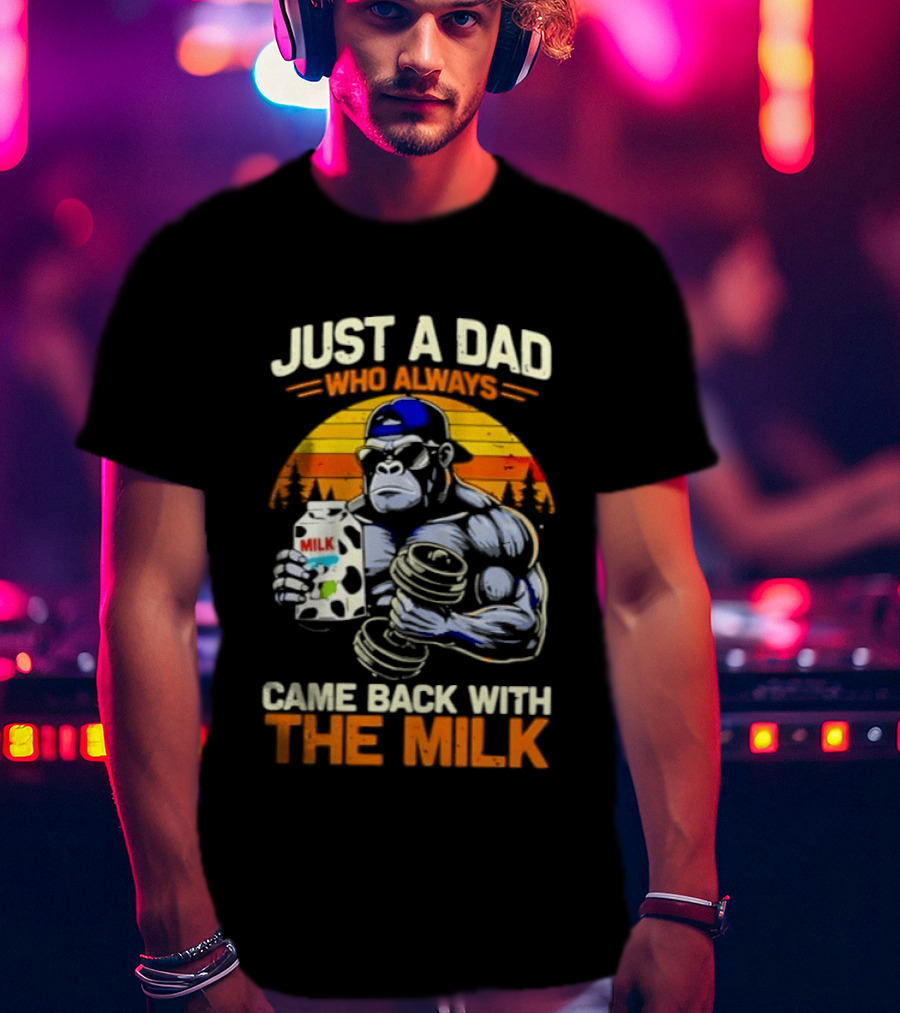 Just A Dad Who Always Came Back With The Milk Gorilla Holding Milk Sunset T-Shirt