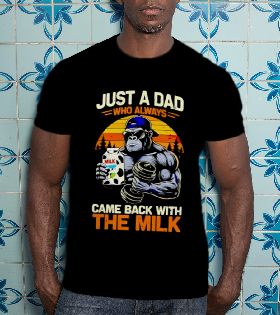 Just A Dad Who Always Came Back With The Milk Gorilla Holding Milk Sunset T-Shirt
