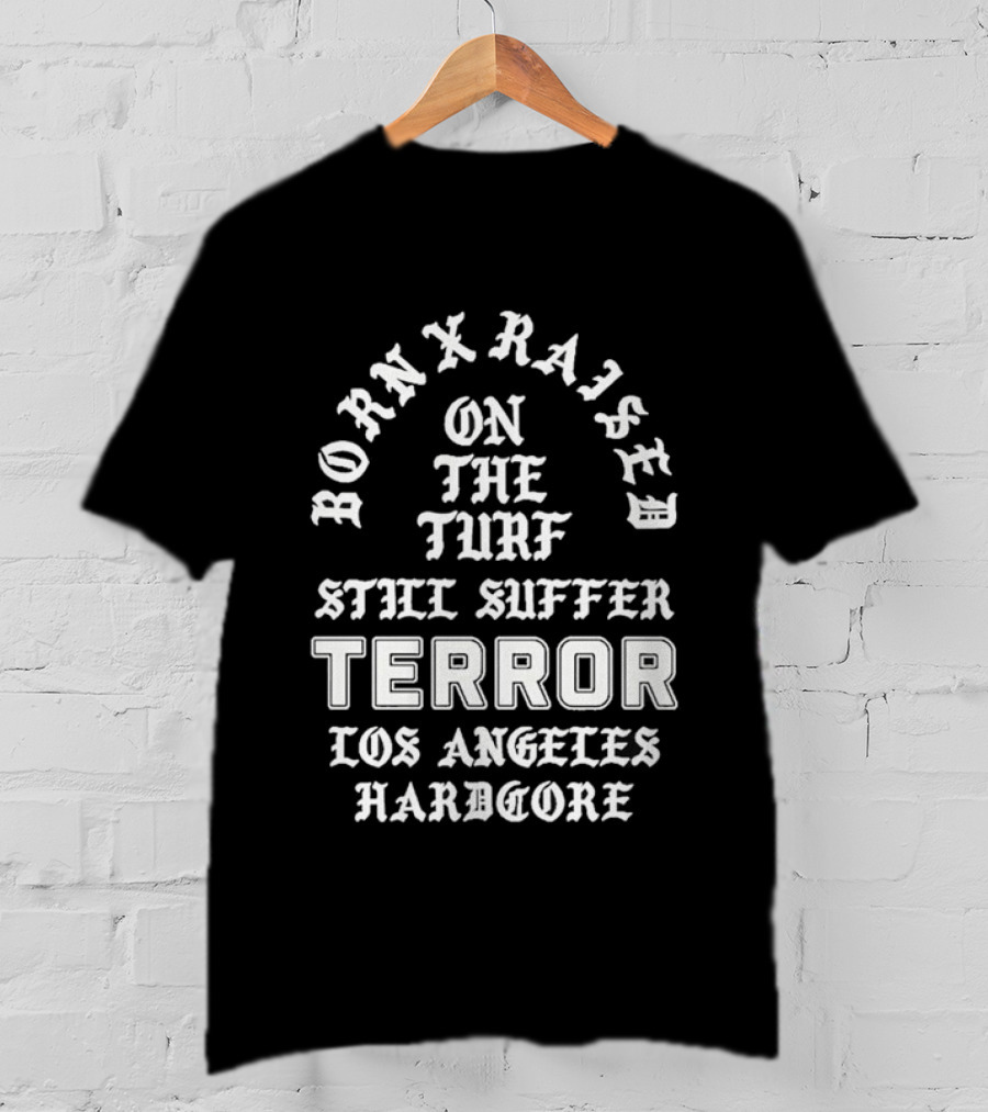 Born X Raised Terror On The Turf Still Suffer Los Angeles Hardcore T-Shirt
