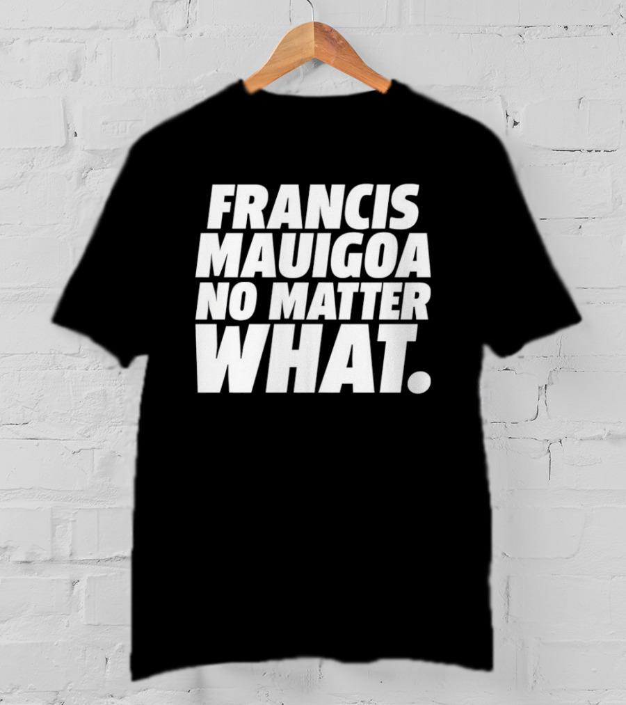 Francis Mauigoa No Matter What T-Shirt