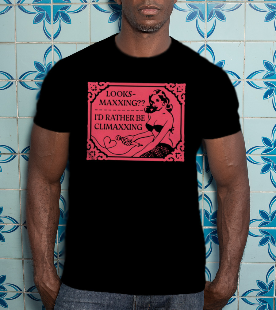 Looksmaxxing I'd Rather Be Climaxxing Retro Pin Up T-Shirt
