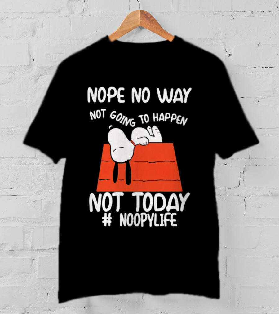 Nope No Way Not Going To Happen Not Today Noopylife Peanuts Doghouse T-Shirt