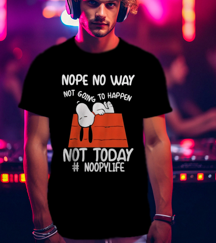 Nope No Way Not Going To Happen Not Today Noopylife Peanuts Doghouse T-Shirt