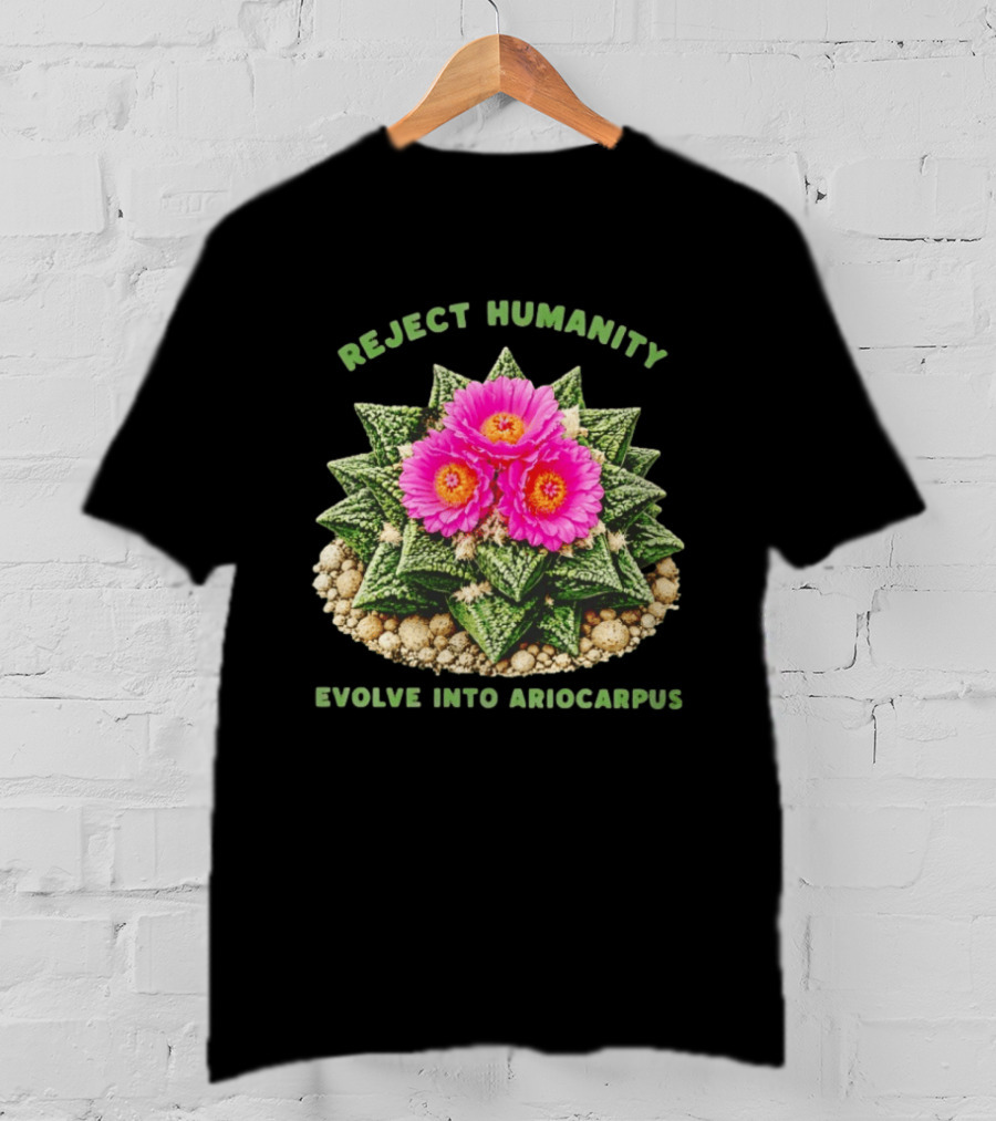 Reject Humanity Evolve Into Ariocarpus Blossom T-Shirt