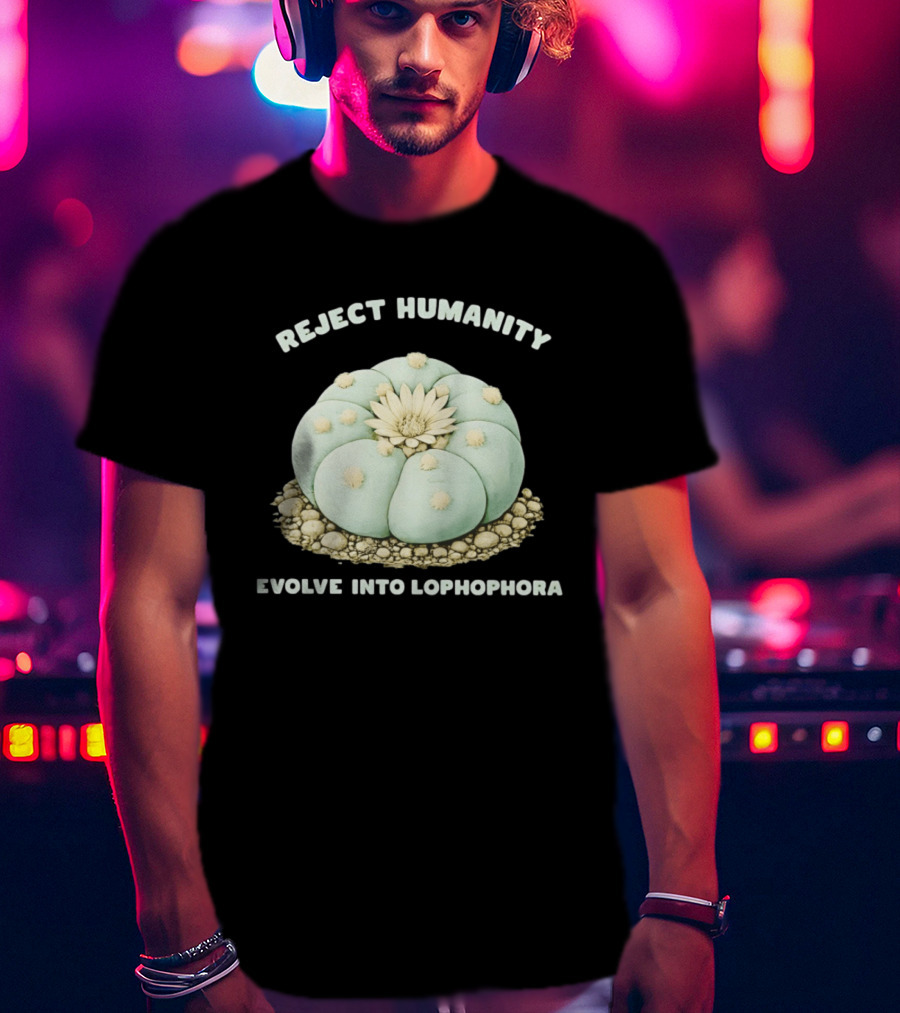 Reject Humanity Evolve Into Lophophora Peyote Cactus Botanical Humor T-Shirt