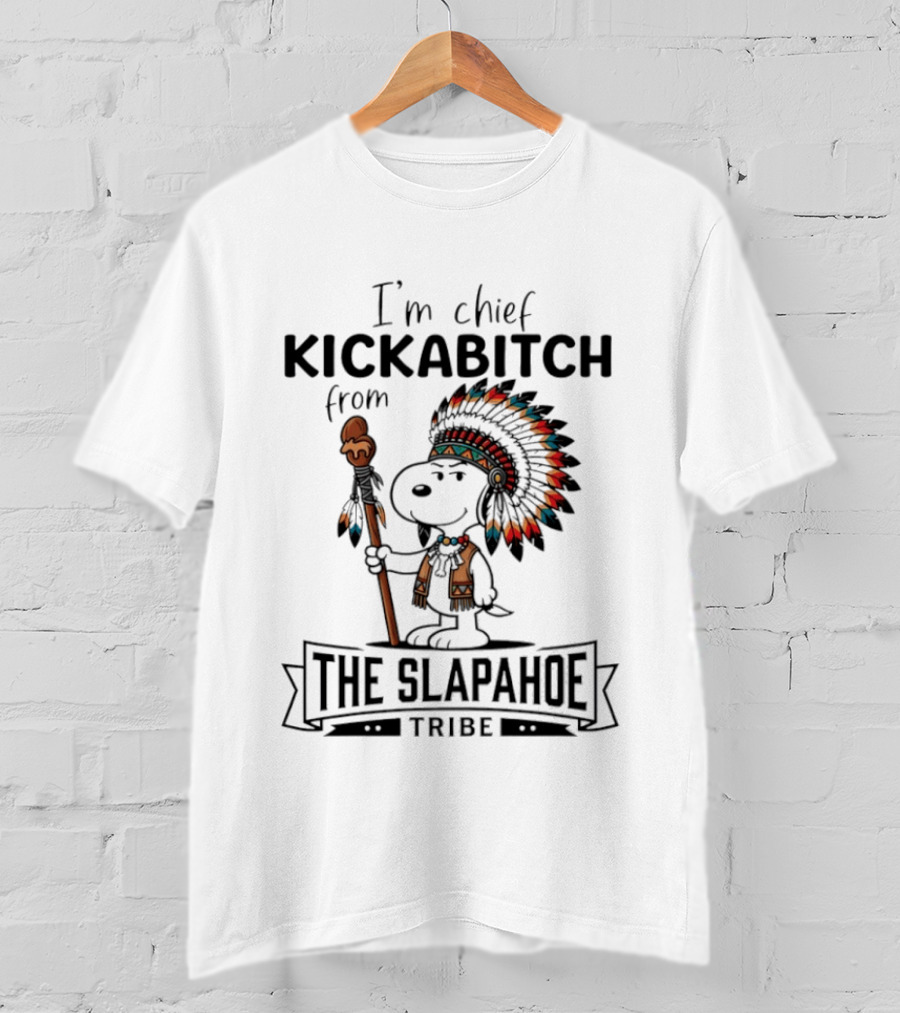 I'm Chief Kickabitch From The Slapahoe Tribe Snoopy T-Shirt