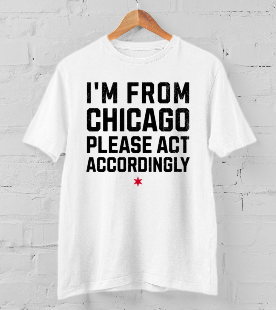 I'm From Chicago Please Act Accordingly Star T-Shirt
