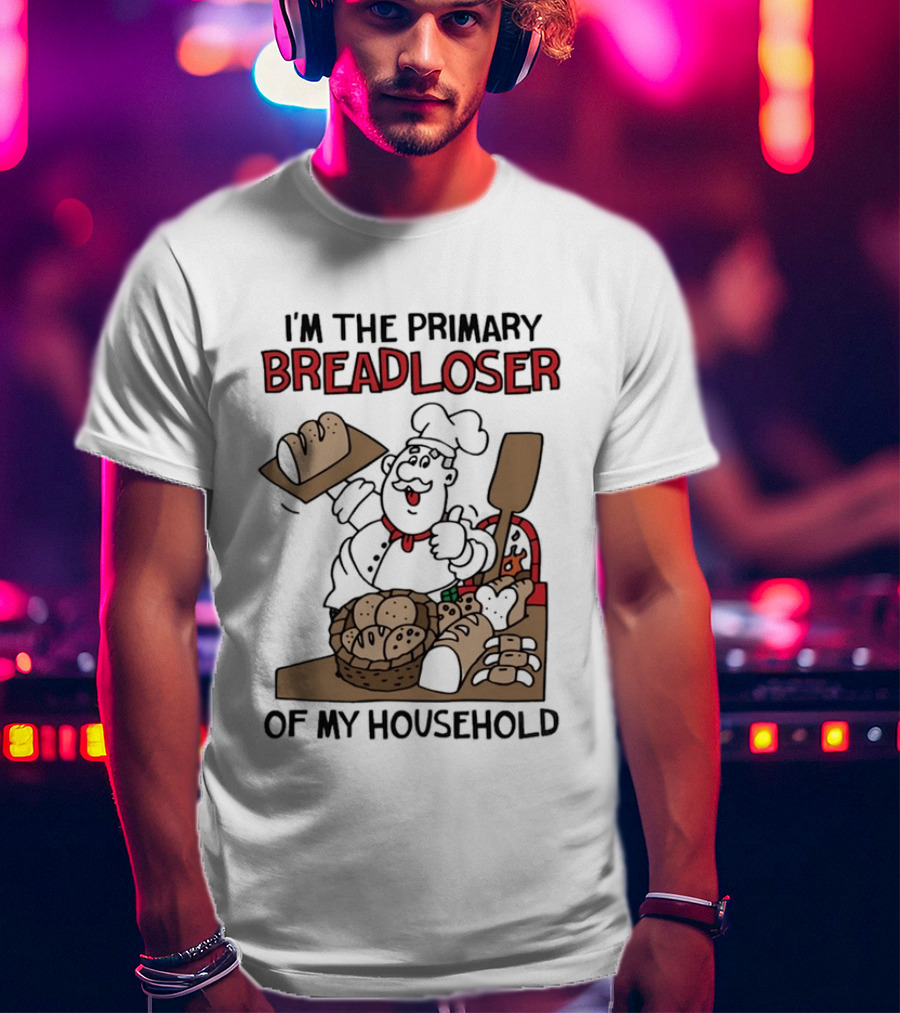 I'm The Primary Breadloser Of My Household Chef With Bread Basket T-Shirt