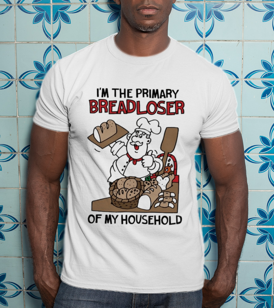 I'm The Primary Breadloser Of My Household Chef With Bread Basket T-Shirt