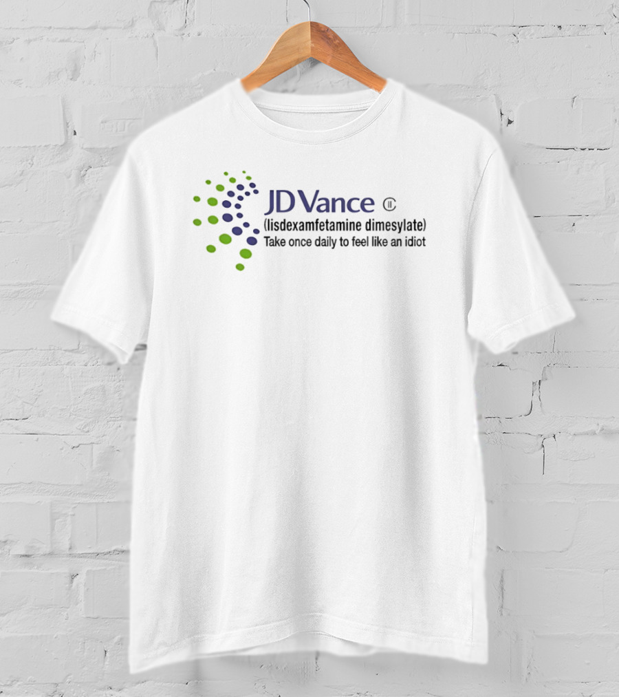 JDVance Lisdexamfetamine Dimesylate Take Once Daily To Feel Like An Idiot T-Shirt