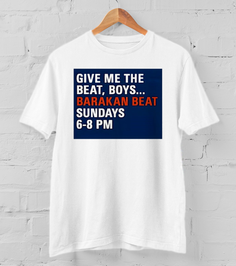 Barakan Beat Give Me The Beat Boys Sundays 6 8 PM Broadcast T-Shirt