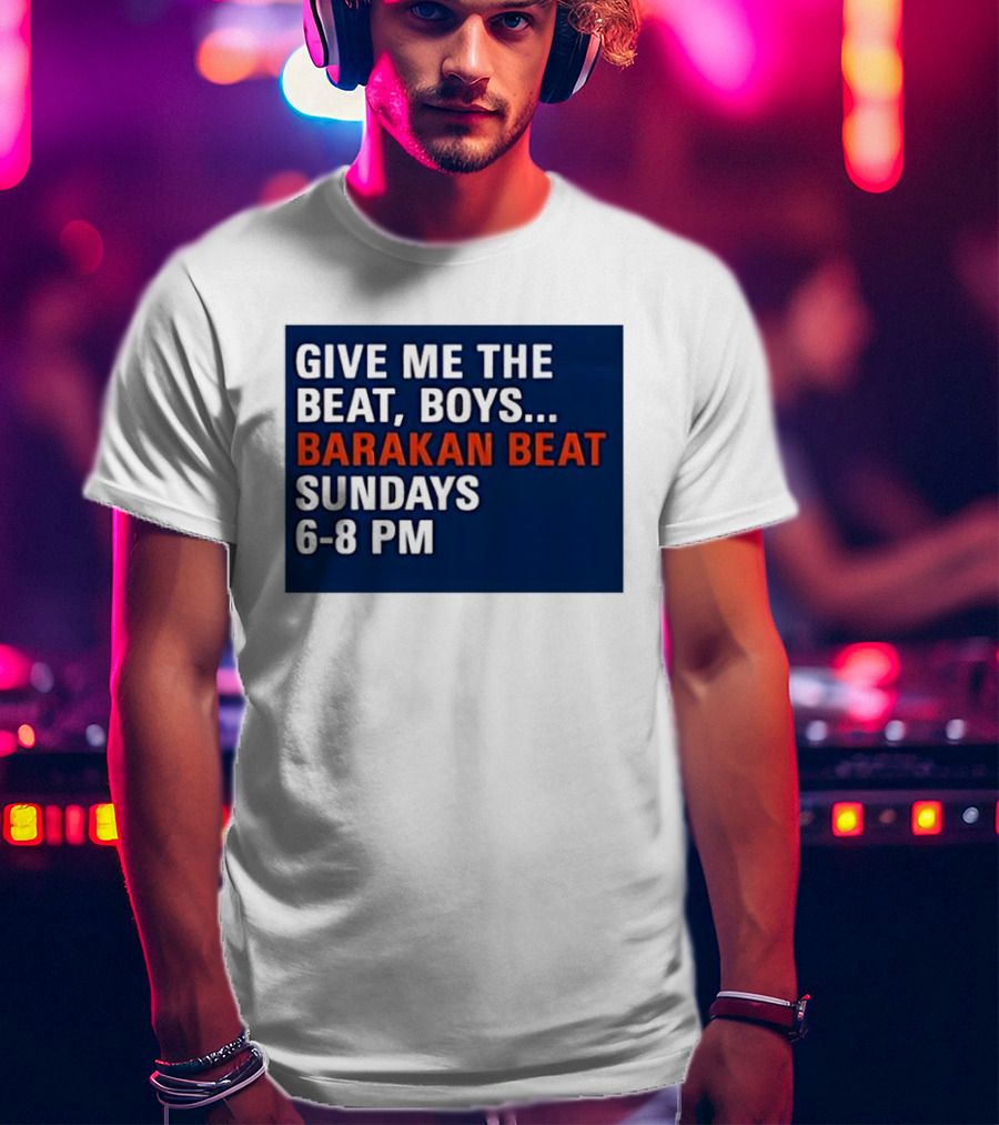 Barakan Beat Give Me The Beat Boys Sundays 6 8 PM Broadcast T-Shirt