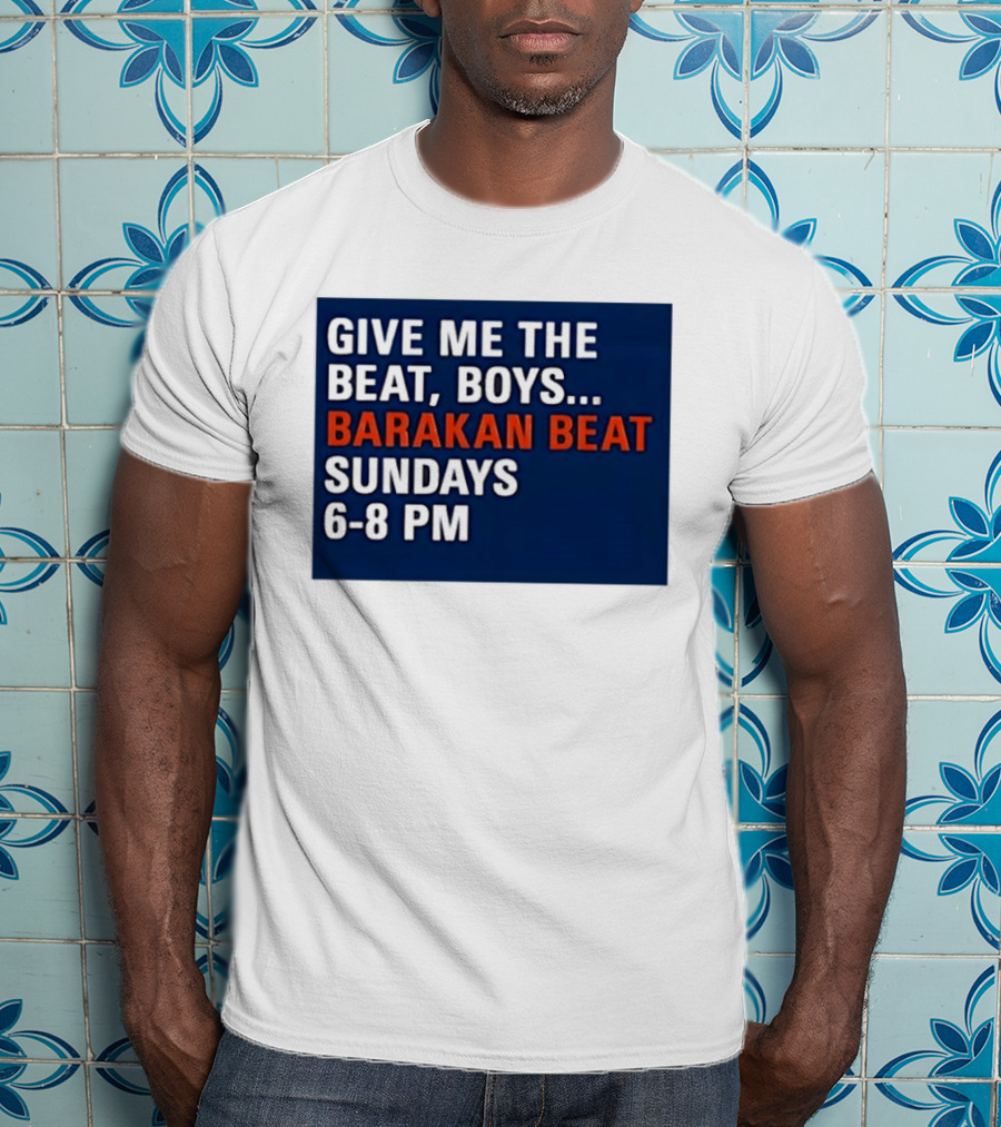 Barakan Beat Give Me The Beat Boys Sundays 6 8 PM Broadcast T-Shirt