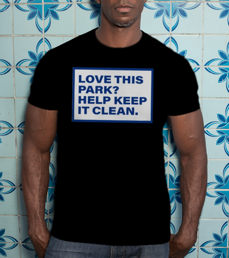 Love This Park Help Keep It Clean T-Shirt