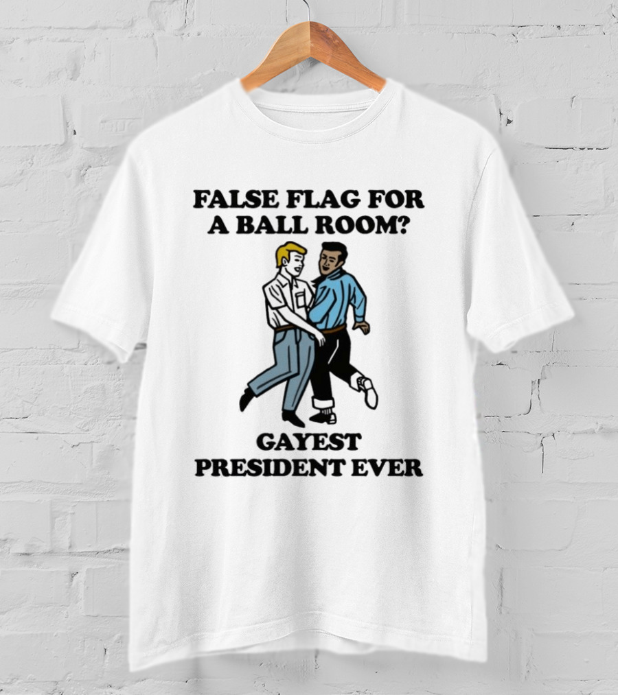 False Flag For A Ballroom Gayest President Ever T-Shirt
