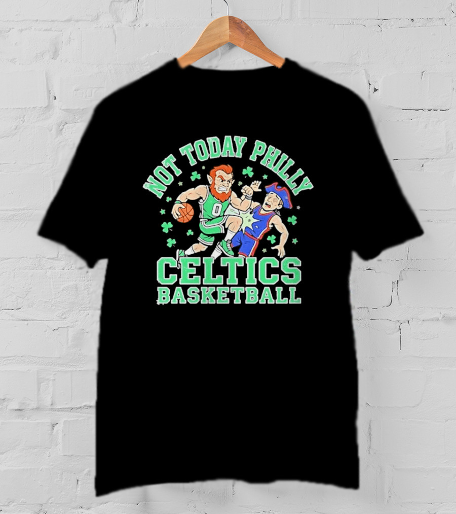 Not Today Philly Celtics Basketball Boston Rivalry Showdown T-Shirt