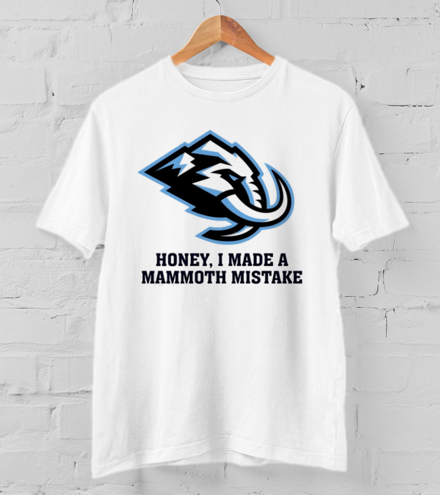 Utah Mammoth Honey I Made A Mammoth Mistake T-Shirt