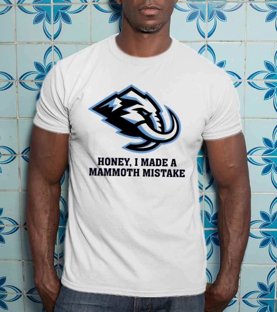 Utah Mammoth Honey I Made A Mammoth Mistake T-Shirt