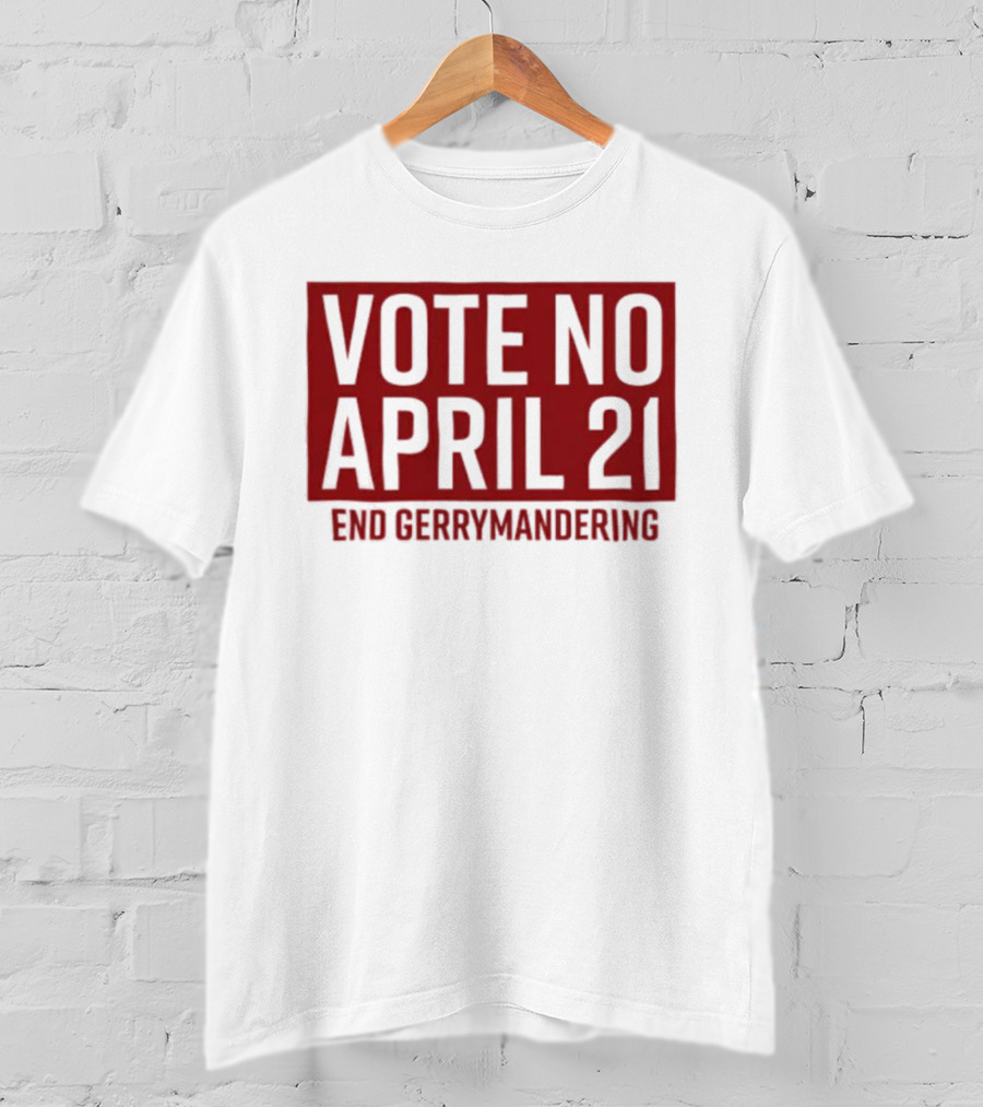 Vote No April 21 End Gerrymandering Activism Awareness T-Shirt