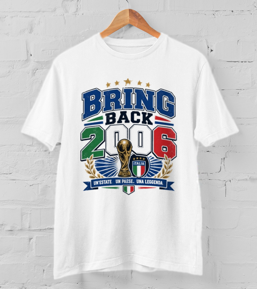 Italy World Champion Bring Back 2006 Unestate Un Paese Una Leggenda T-Shirt