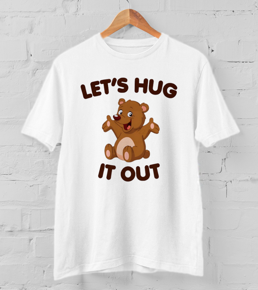 Let's Hug It Out Cute Teddy Bear Hugging T-Shirt