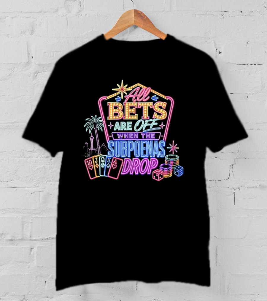 All Bets Are Off When The Subpoenas Drop Neon Casino Cards And Dice T-Shirt