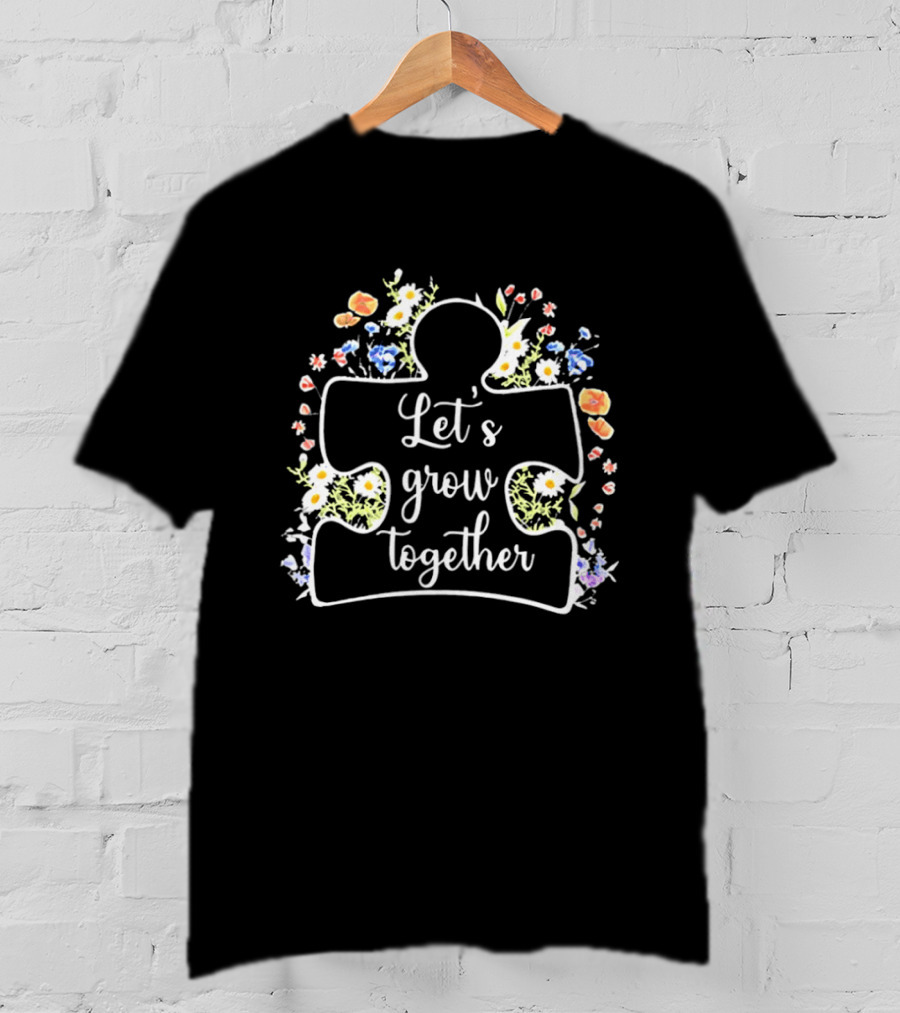 Let's Grow Together Autism Puzzle Piece With Flowers T-Shirt