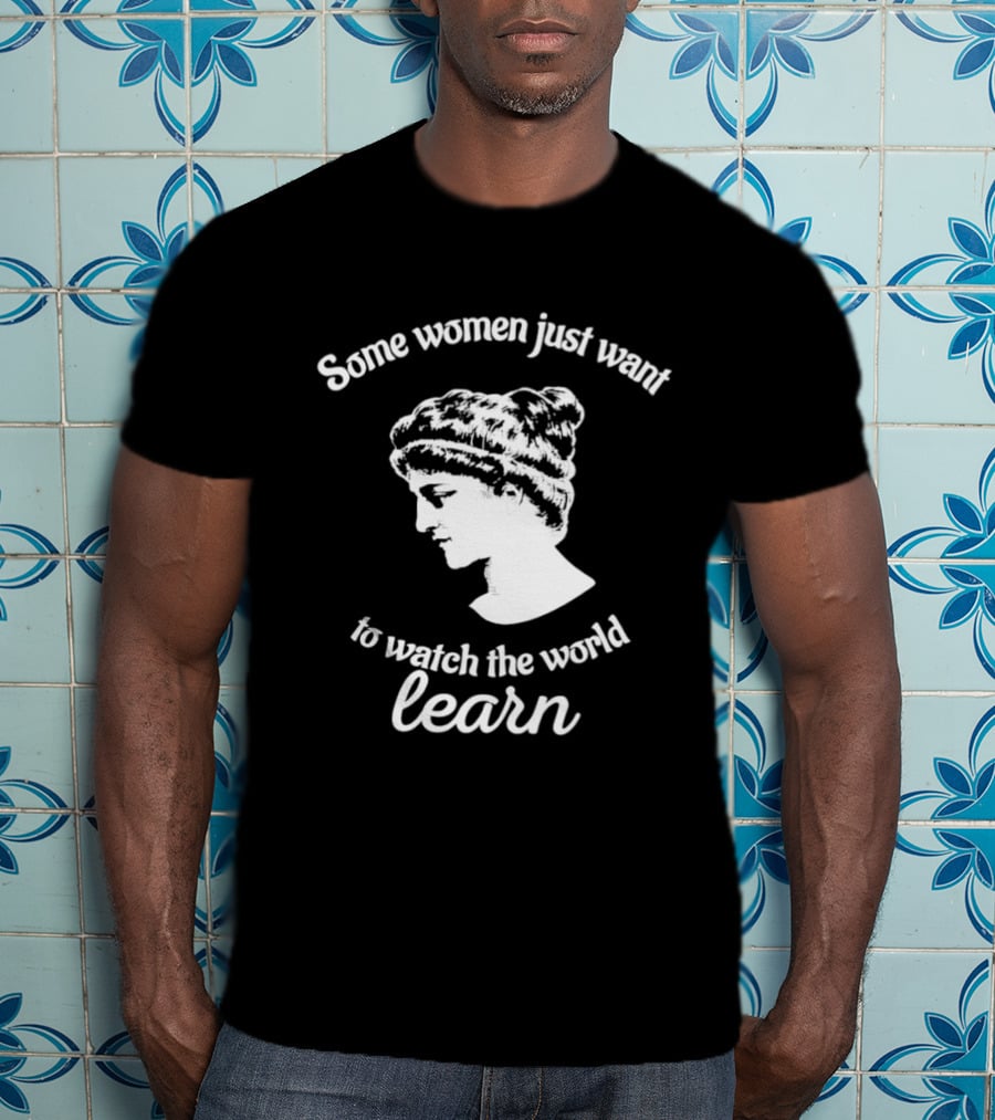 Hypatia Some Women Just Want To The World Learn T-Shirt