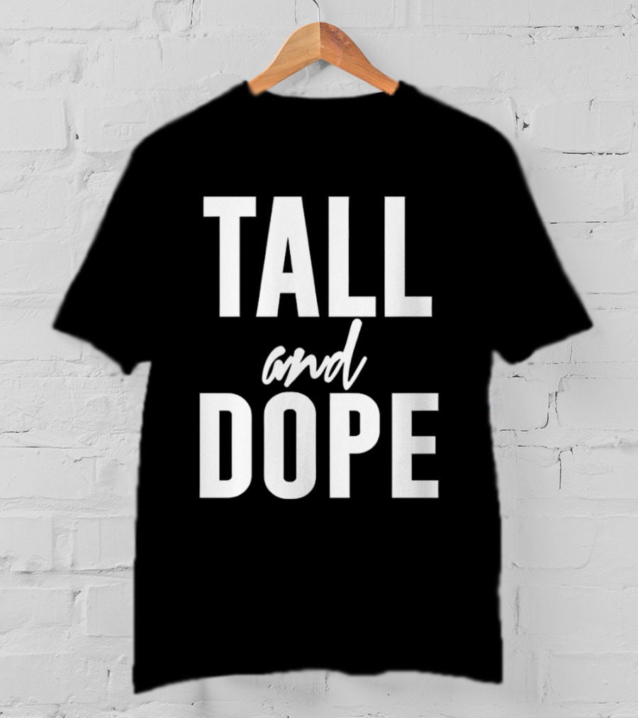 Tall And Dope T-Shirt