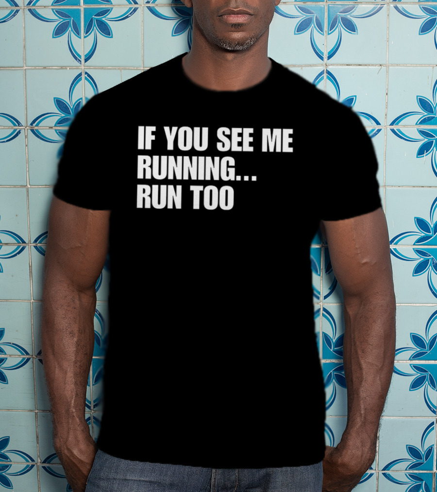 If You See Me Running Run Too Funny Phrase T-Shirt